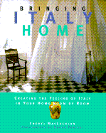 Bringing Italy Home: Creating the Feeling of Italy in Your Home Room by Room - MacLachlan, Cheryl, and Terestchenko, Ivan (Photographer)