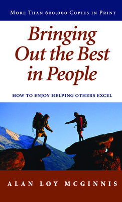 Bringing Out the Best in People: How to Enjoy Helping Others Excel - McGinnis, Alan Loy