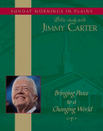 Bringing Peace to a Changing World: Sunday Mornings in Plains: Bible Study with Jimmy Carter