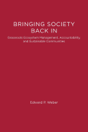 Bringing Society Back in: Grassroots Ecosystem Management, Accountability, and Sustainablecommunities