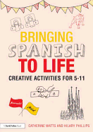 Bringing Spanish to Life: Creative Activities for 5-11