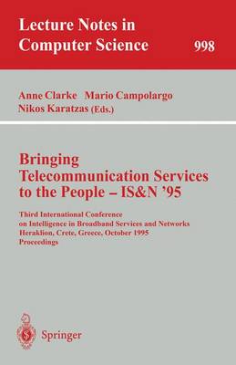 Bringing Telecommunication Services to the People - Is&n '95: Third International Conference on Intelligence in Broadband Services and Networks, Heraklion, Crete, Greece, October 16 - 20, 1995. Proceedings - Clarke, Anne (Editor), and Campolargo, Mario (Editor), and Karatzas, Nikos (Editor)