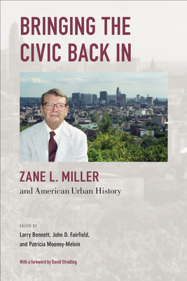 Bringing the Civic Back In: Zane L. Miller and American Urban History - Bennett, Larry (Editor)