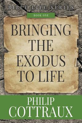 Bringing the Exodus to Life - Cottraux, Philip B