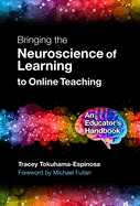 Bringing the Neuroscience of Learning to Online Teaching: An Educator's Handbook