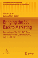 Bringing the Soul Back to Marketing: Proceedings of the 2023 Ams World Marketing Congress, Canterbury, Uk, July 11-14, 2023