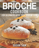 Brioche Cookbook: Book 2, for Beginners Made Easy Step by Step