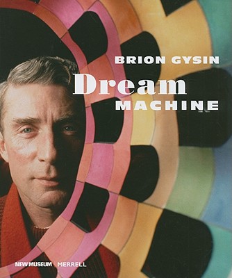 Brion Gysin: Dream Machine - Hoptman, Laura (Editor), and Geiger, John (Contributions by), and Audinet, Gerard (Contributions by)