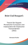 Briot Und Bouquet's: Theorie Der Doppelt-Periodischen Functionen Und Insbesondere Der Elliptischen Transcendenten (1862)