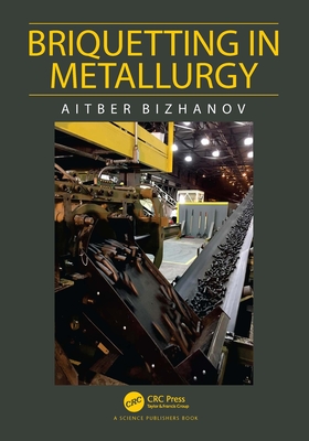 Briquetting in Metallurgy - Bizhanov, Aitber