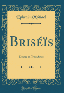 Bris??s: Drame En Trois Actes (Classic Reprint)