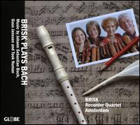 Brisk Plays Bach - Brisk Recorder Quartet