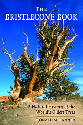 Bristlecone Book: A Natural History of the World's Oldest Trees - Lanner, Ronald M