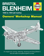 Bristol Blenheim Manual: 1935 to 1944 (all marks) an insight into owning, restoring, servicing and flying Britain's first al