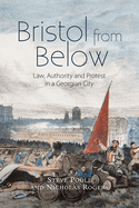 Bristol from Below: Law, Authority and Protest in a Georgian City