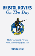 Bristol Rovers On This Day: History, Facts and Figures from Every Day of the Year