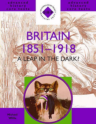 Britain 1851-1918: A Leap in the Dark? - Willis, Michael