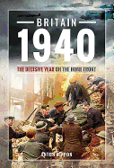 Britain 1940: The Decisive Year on the Home Front