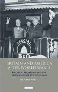 Britain and America After World War II: Bilateral Relations and the Beginnings of the Cold War