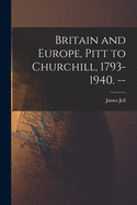 Britain and Europe, Pitt to Churchill, 1793-1940. --