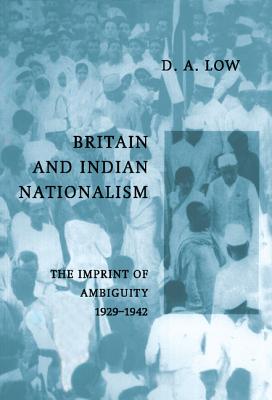 Britain and Indian Nationalism - Low, D A