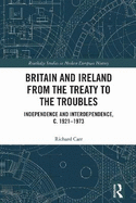 Britain and Ireland from the Treaty to the Troubles: Independence and Interdependence, C. 1921-1973