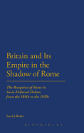 Britain and its Empire in the Shadow of Rome: The Reception of Rome in Socio-political Debate from the 1850s to the 1920s