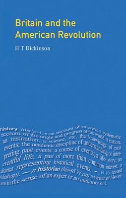 Britain and the American Revolution - Dickinson, H T