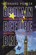 Britain Before Brexit: Historical Essays on Britain and Europe