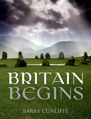 Britain Begins - Cunliffe, Barry