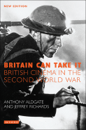 Britain Can Take It: British Cinema in the Second World War