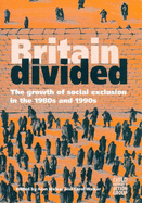 Britain Divided: Growth of Social Exclusion in the 1980's and 1990's