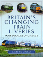 Britain s Changing Train Liveries: Four Decades of Change