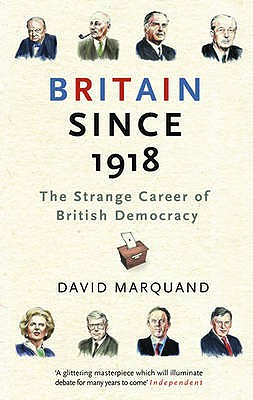 Britain Since 1918: The Strange Career Of British Democracy - Marquand, David