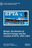 Britain, the Division of Western Europe and the Creation of EFTA, 1955-1963