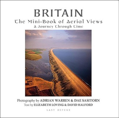 Britain: The Mini-Book of Aerial Views: A Journey Through Time - Warren, Adrian (Photographer), and Sasitorn, Dae (Photographer), and Loving, Elizabeth (Text by)
