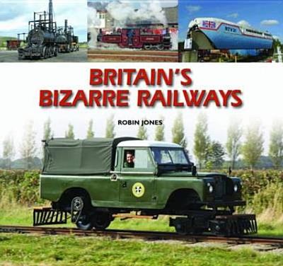 Britain's Bizarre Railways - Jones, Robin
