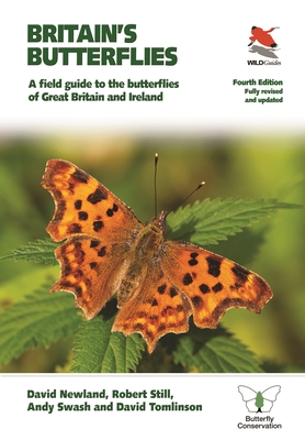 Britain's Butterflies: A Field Guide to the Butterflies of Great Britain and Ireland - Fully Revised and Updated Fourth Edition - Newland, David, and Still, Robert, and Swash, Andy