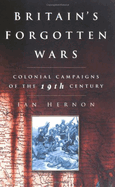 Britain's Forgotten Wars: Colonial Campaigns of the 19th Century