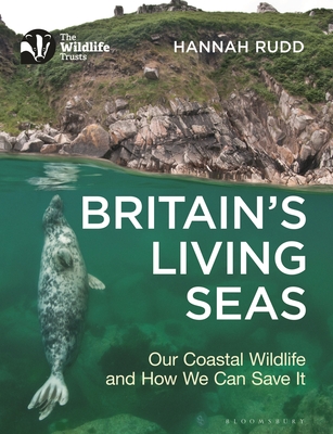 Britain's Living Seas: Our Coastal Wildlife and How We Can Save It - Rudd, Hannah