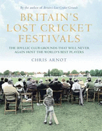 Britain's Lost Cricket Festivals: The Idyllic Club Grounds That Will Never Again Host the World's Best Players