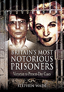 Britain's Most Notorious Prisoners: Victorian to Present-Day Cases - Wade, Stephen, Professor