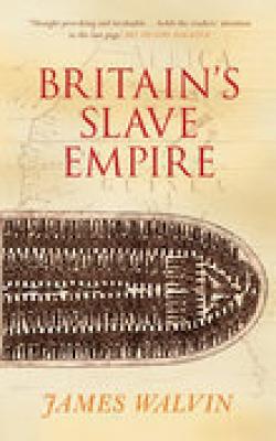 Britain's Slave Empire - Walvin, James, Professor