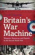 Britain's War Machine: Weapons, Resources and Experts in the Second World War