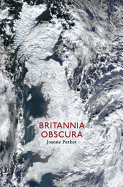 Britannia Obscura: Mapping Hidden Britain - Parker, Joanne