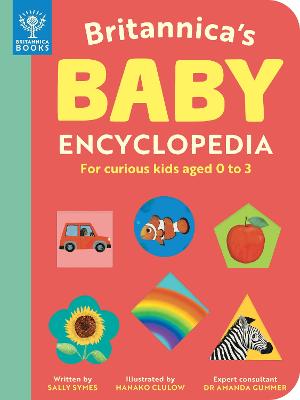 Britannica's Baby Encyclopedia: For curious kids aged 0 to 3 - Symes, Sally, and Gummer, Amanda, Dr. (Consultant editor), and Britannica Group
