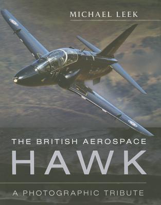 British Aerospace Hawk: A Photographic Tribute - Leek, Michael