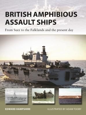 British Amphibious Assault Ships: From Suez to the Falklands and the Present Day - Hampshire, Edward