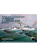 British and Commonwealth Warship Camouflage of WW II: Destroyers, Frigates, Sloops, Escorts, Minesweepers, Submarines, Coastal Forces and Auxiliaries - Wright, Malcolm George