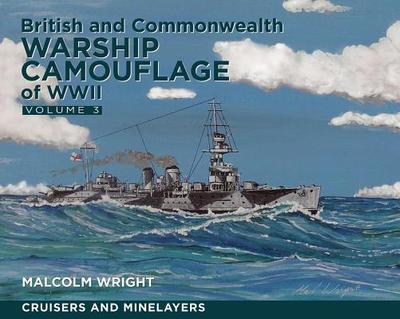 British and Commonwealth Warship Camouflage of Wwi: Volume 3: Cruisers and Minelayers - Wright, Malcolm George